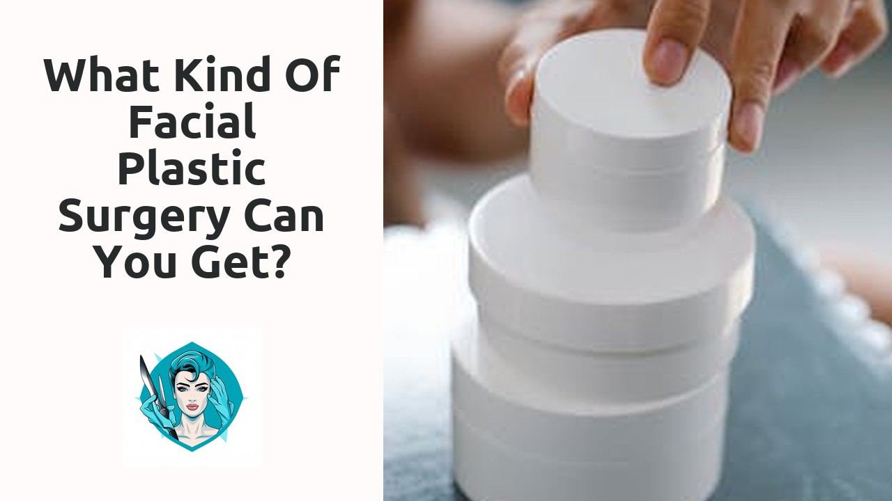What kind of facial plastic surgery can you get?