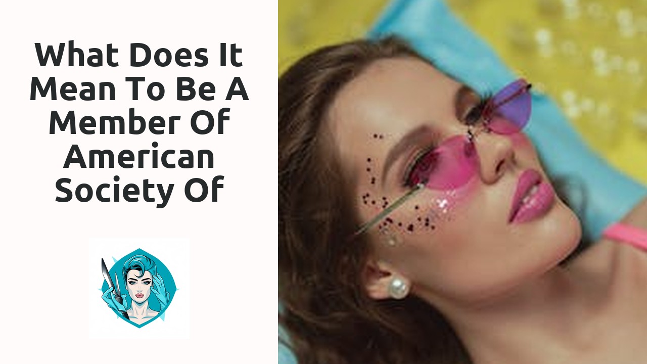 What does it mean to be a member of American Society of Plastic Surgeons?