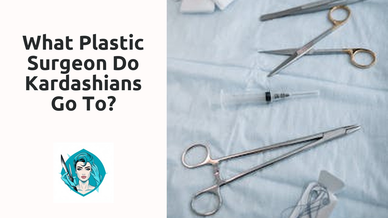 What plastic surgeon do Kardashians go to?