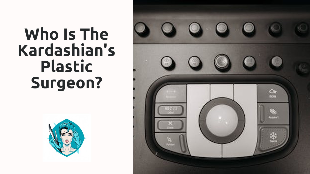 Who is the Kardashian's plastic surgeon?