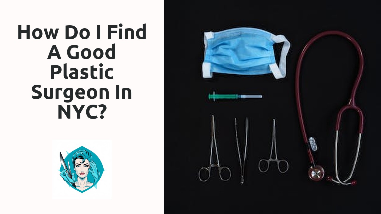 How do I find a good Plastic Surgeon in NYC?