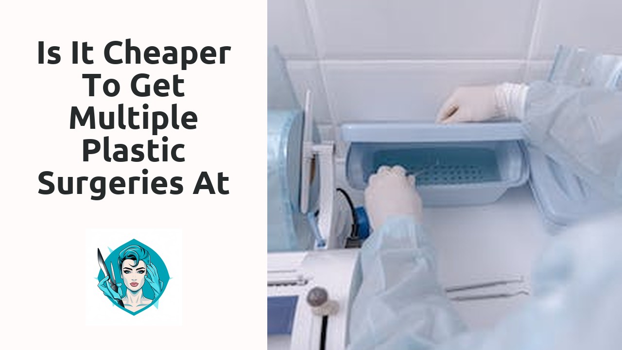 Is it cheaper to get multiple plastic surgeries at once?