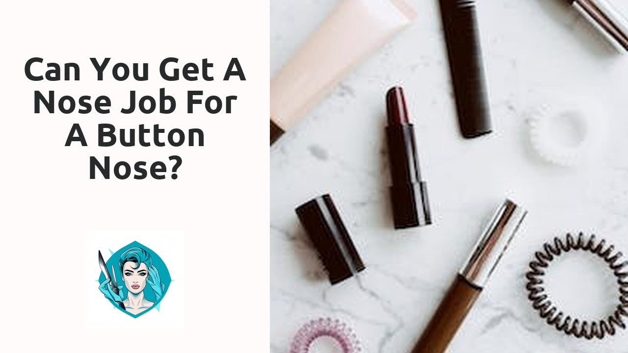 Can you get a nose job for a button nose?