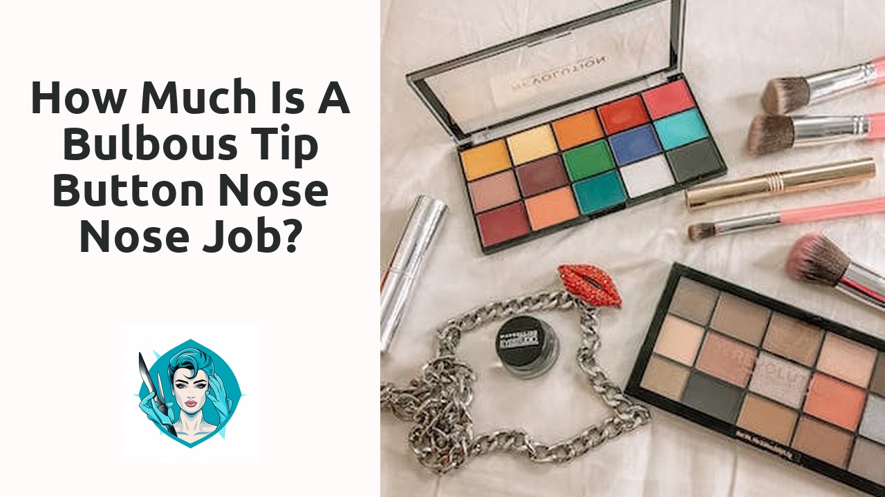 How much is a bulbous tip button nose nose job?